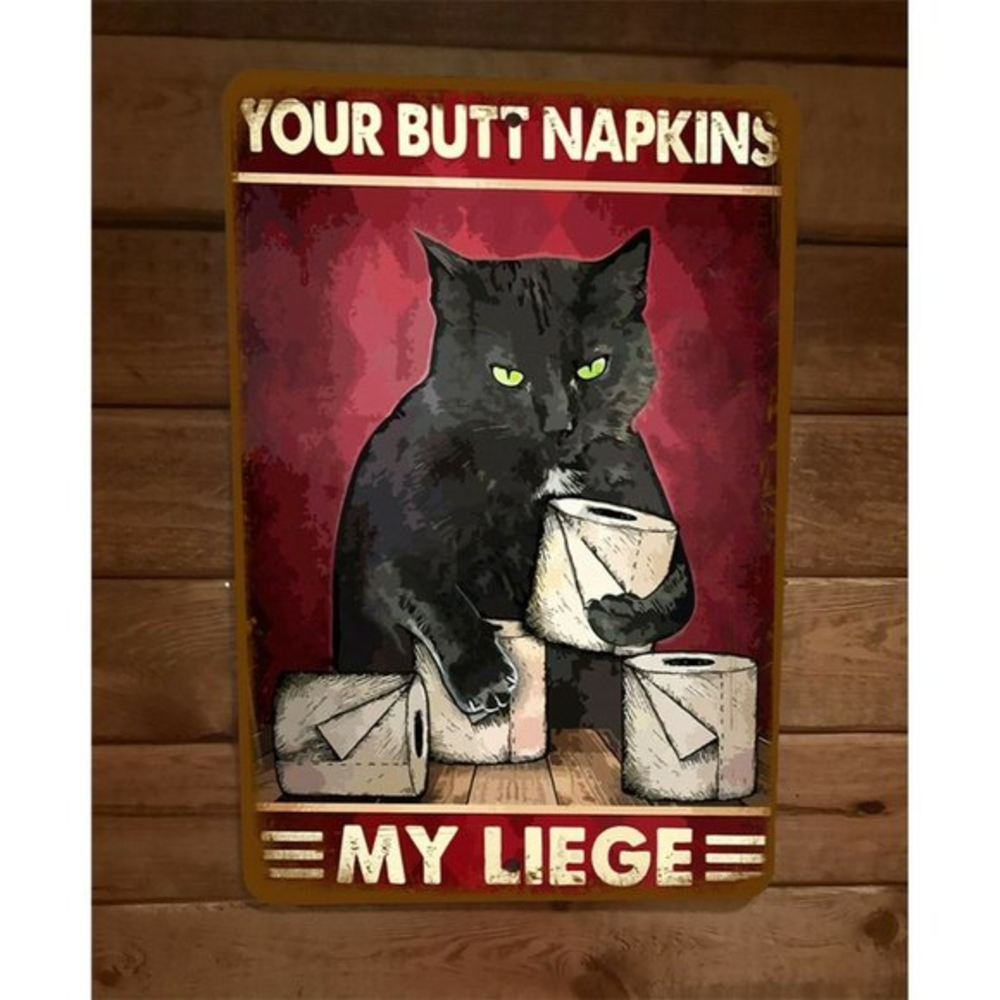 Your Butt Napkins My‎ Liege Black Cat 8x12 Metal Wall Sign